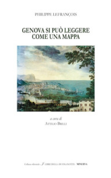 Genova si può leggere come una mappa-Genova, the town can be read like a map. Ediz. bilingue - Philippe Lefrançois
