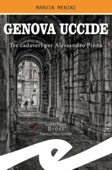 Genova uccide. Tre cadaveri per Alessandro Pinna - Marvin Menini