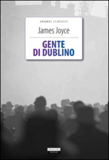 Gente di Dublino. Ediz. integrale. Con Segnalibro - James Joyce