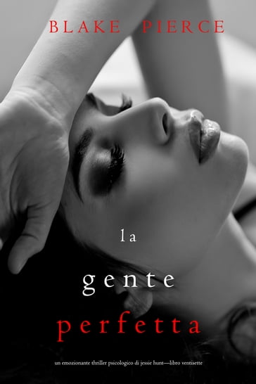 La Gente Perfetta (Un emozionante thriller psicologico di Jessie HuntLibro Ventisette) - Blake Pierce