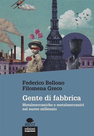Gente di fabbrica - Federico Bellono - Filomena Greco
