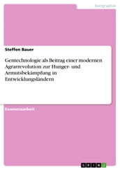 Gentechnologie als Beitrag einer modernen Agrarrevolution zur Hunger- und Armutsbekämpfung in Entwicklungsländern