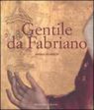 Gentile da Fabriano. Un viaggio nella pittura italiana alla fine del gotico - Andrea De Marchi  NA