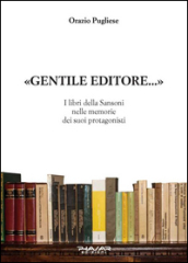 Gentile editore... I lbri della Sansoni nelle memorie dei suoi protagonisti