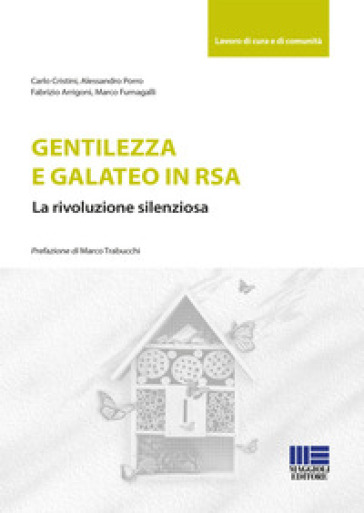 Gentilezza e galateo in RSA. La rivoluzione silenziosa - Carlo Cristini - Alessandro Porro - Fabrizio Arrigoni - Marco Fumagalli