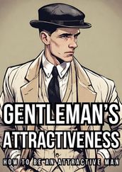 Gentleman s Attractiveness: How To Be An Attractive Man