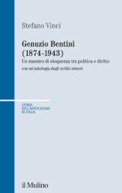 Genuzio Bentini (1874-1943). Un maestro di eloquenza tra politica e diritto con un antologia degli scritti minori