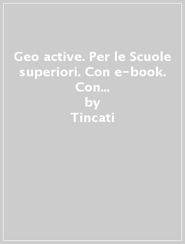 Geo active. Per le Scuole superiori. Con e-book. Con espansione online. Vol. 1 - Tincati