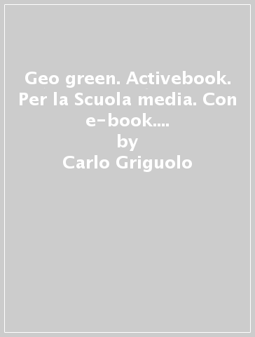 Geo green. Activebook. Per la Scuola media. Con e-book. Con espansione online. 2. - Carlo Griguolo | 