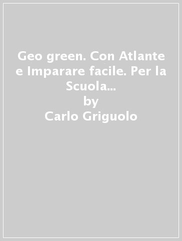 Geo green. Con Atlante e Imparare facile. Per la Scuola media. Con e-book. Con espansione online. Vol. 2 - Carlo Griguolo