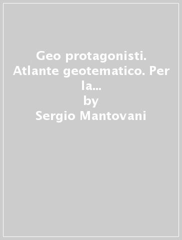 Geo protagonisti. Atlante geotematico. Per la Scuola media. Con e-book. Con espansione online - Sergio Mantovani