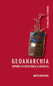 Geoanarchia. Appunti di resistenza ecologica