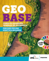 Geobase. Corso di Geografia Generale ed economica. Didattica inclusiva. Per le Scuole superiori. Con e-book. Con espansione online