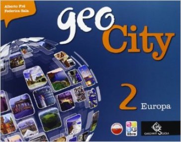 Geocity. Con Atlante. Per la Scuola media. Con e-book. Con espansione online. 2: Europa - Alberto Fré - Federica Sala