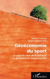 Géoéconomie du sport: Le sport au coeur de la politique et de l économie internationales