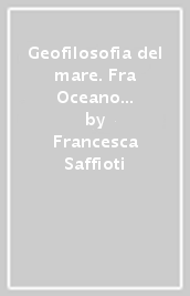 Geofilosofia del mare. Fra Oceano e Mediterraneo