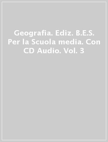 Geografia. Ediz. B.E.S. Per la Scuola media. Con CD Audio. Vol. 3