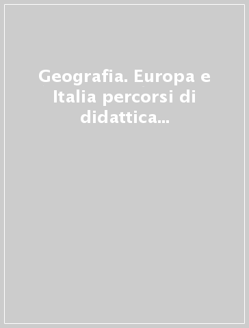 Geografia. Europa e Italia percorsi di didattica inclusiva. Per la Scuola media. Vol. 2