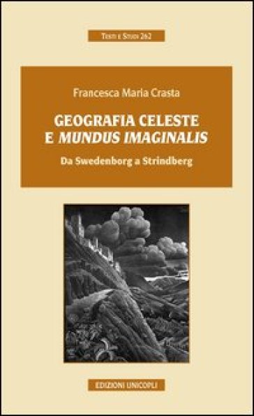 Geografia celeste e mundus imaginalis. Da Swedenborg a Strindberg - Francesca Maria Crasta