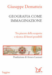 Geografia come immaginazione. Tra piacere della scoperta e ricerca di futuri possibili