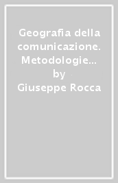 Geografia della comunicazione. Metodologie e problematiche dei processi di mobilità territoriale