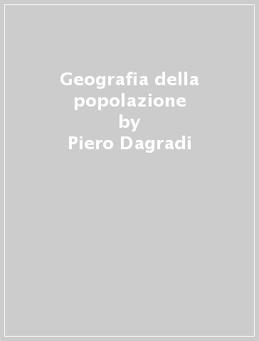 Geografia della popolazione - Piero Dagradi