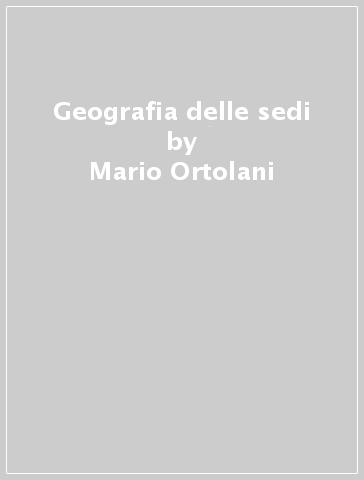 Geografia delle sedi - Mario Ortolani