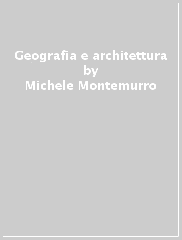 Geografia e architettura - Michele Montemurro