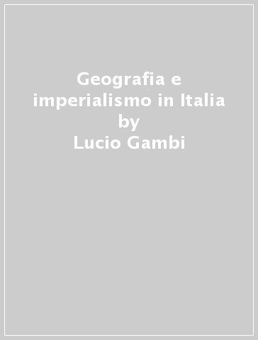 Geografia e imperialismo in Italia - Lucio Gambi