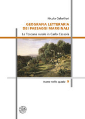 Geografia letteraria dei paesaggi marginali. La Toscana rurale in Carlo Cassola