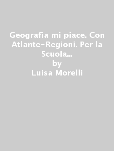 Geografia mi piace. Con Atlante-Regioni. Per la Scuola media. Con e-book. Con espansione online. 1. - Luisa Morelli - Stefano Beccastrini