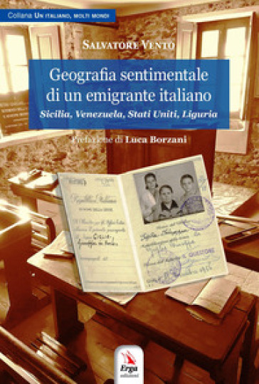 Geografia sentimentale di un emigrante italiano. Sicilia, Venezuela, Stati Uniti, Liguria - Salvatore Vento