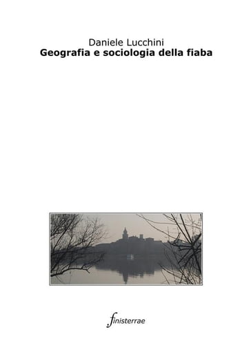 Geografia e sociologia della fiaba - Daniele Lucchini