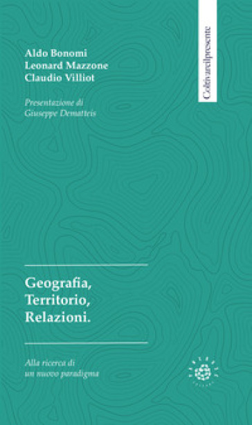 Geografia, territorio, relazioni - Aldo Bonomi - Leonard Mazzone - Claudio Villiot