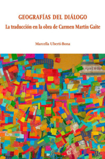 Geografias del dialogo. La traduccion en la obra de Carmen Martin Gaite - Marcella Uberti-Bona
