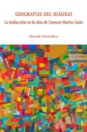 Geografias del dialogo. La traduccion en la obra de Carmen Martin Gaite