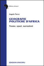 Geografie politiche d Africa. Trame, spazi, narrazioni