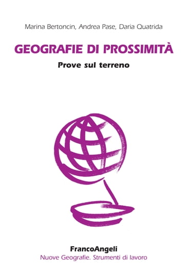 Geografie di prossimità. Prove sul terreno - Andrea Pase - Daria Quatrida - Marina Bertoncin