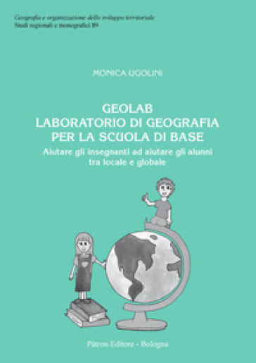 Geolab. Laboratorio di geografia per la scuola di base - Monica Ugolini
