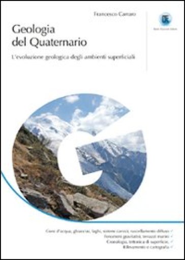Geologia del quaternario. L'evoluzione geologica degli ambienti superficiali. Ediz. illustrata - Francesco Carraro