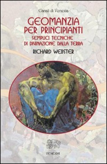 Geomanzia per principianti. Semplici tecniche di divinazione dalla terra - Richard Webster