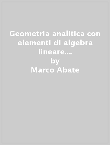 Geometria analitica con elementi di algebra lineare. Con aggiornamento online - Marco Abate | Manisteemra.org