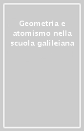 Geometria e atomismo nella scuola galileiana