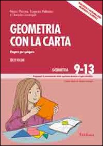 Geometria con la carta. 3: Piegare per spiegare. Triangoli e quadrilateri: proprietà e superfici - Mario Perona - Eugenia Pellizzari - Daniela Lucangeli