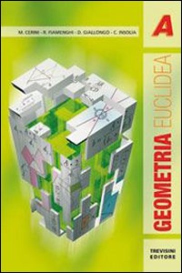 Geometria euclidea. Per le Scuole superiori. Con espansione online. Vol. 1 - Maria Angela Cerini - Raul Fiamenghi - Donatella Giallongo