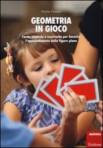 Geometria in gioco. Carte, tombola e cruciverba per favorire l'apprendimento delle figure piane. Con gadget - Patrizia Fantuzzi