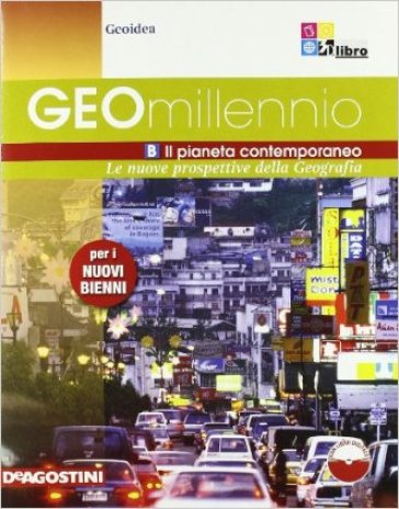 Geomillennio. Con espansione online. Per le Scuole superiori. 2.Il pianeta contemporaneo - Geoidea