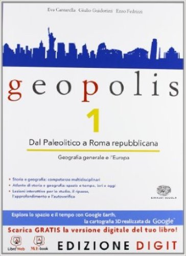 Geopolis. Con Atlante di storia e geografia. Per le Scuole superiori. Con espansione online. 1. - Eva Cantarella - Giulio Guidorizzi - Enzo Fedrizzi