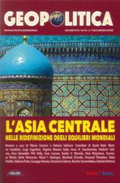 Geopolitica: l Asia centrale nelle ridefinizioni degli equilibri mondiali