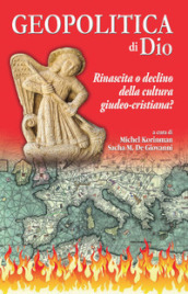 Geopolitica di Dio. Rinascita o declino della cultura giudeo-cristiana?